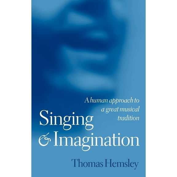 Singing and Imagination: A Human Approach to a Great Musical Tradition, (Paperback)