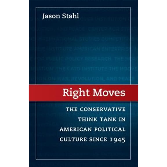 Pre-Owned Right Moves: The Conservative Think Tank in American Political Culture Since 1945 (Paperback)