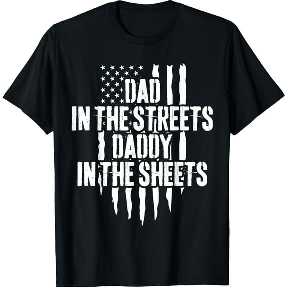 Dad In The Streets Daddy In The Sheets Funny Father'S Day T-Shirt Unisex S-5XL Hot Trending Shirt, Vintage Birthday Gift