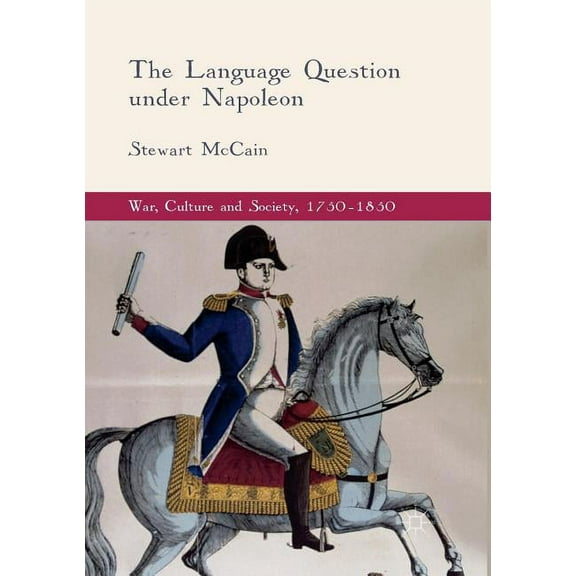 War, Culture and Society, 1750-1850 The Language Question Under Napoleon, (Paperback)