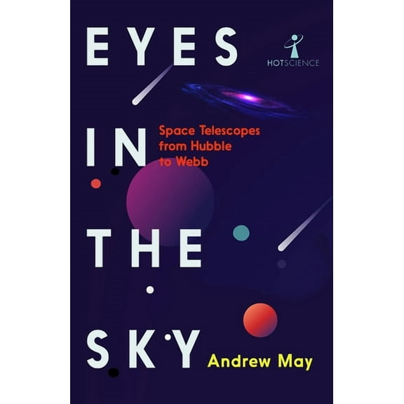 Eyes in the Sky: Space Telescopes from Hubble to Webb, (Paperback)