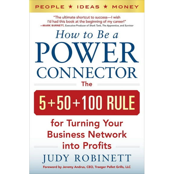 How to Be a Power Connector: The 5 50 100 Rule for Turning Your Business Network Into Profits, (Paperback)