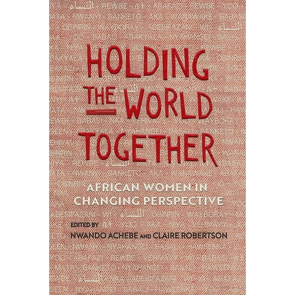 Women in Africa and the Diaspora: Holding the World Together : African Women in Changing Perspective (Edition 1) (Paperback)