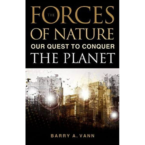 Pre-Owned Forces of Nature : Our Quest to Conquer the Planet 9781616146016