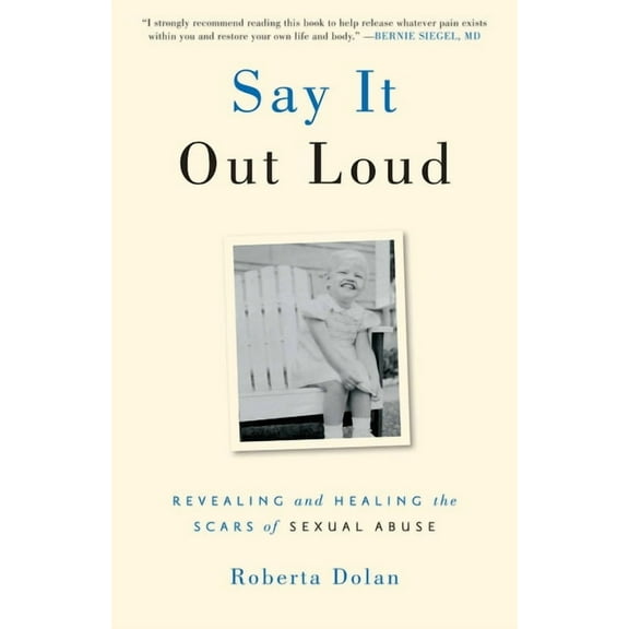 Say It Out Loud: Revealing and Healing the Scars of Sexual Abuse, (Paperback)