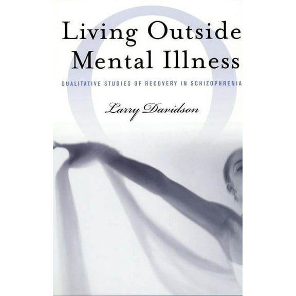 Qualitative Studies in Psychology Living Outside Mental Illness: Qualitative Studies of Recovery in Schizophrenia, Book 7, (Hardcover)