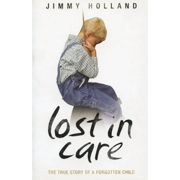 Lost in Care - The True Story of a Forgotten Child, (Paperback)