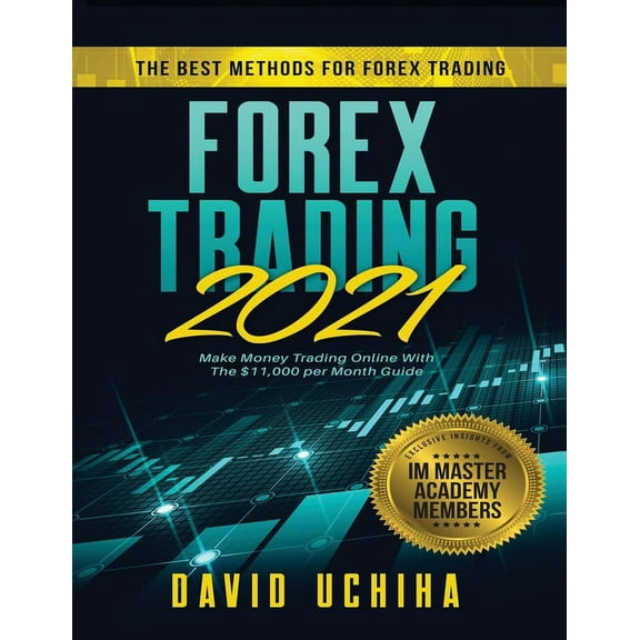 Forex 2021: The Best Methods For Forex Trading. Make Money Trading Online With The $11,000 per Month Guide, (Paperback)