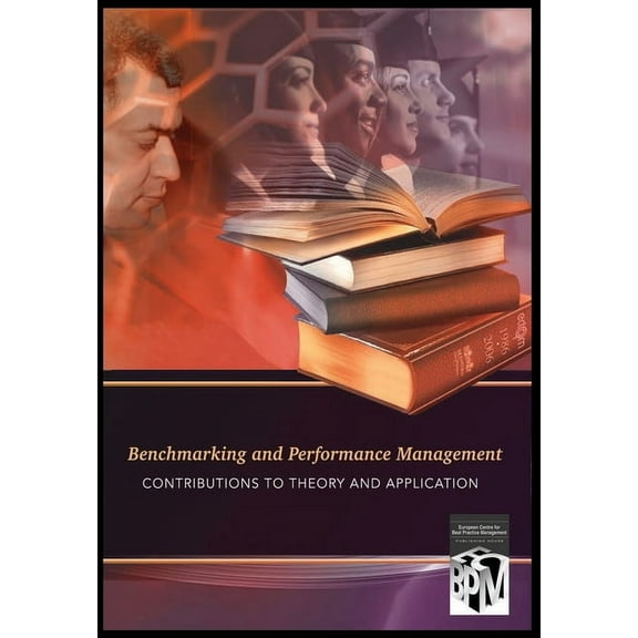 Benchmarking & Performance Management: Contributions to Theory and Application, (Paperback)