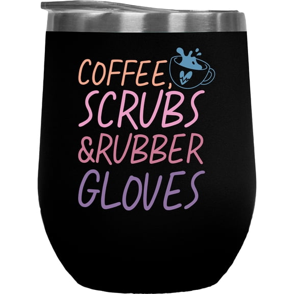 Coffee, Scrubs & Rubber Gloves, Nurse or Nurses Week Merch Gift, Black 12oz Wine Tumbler
