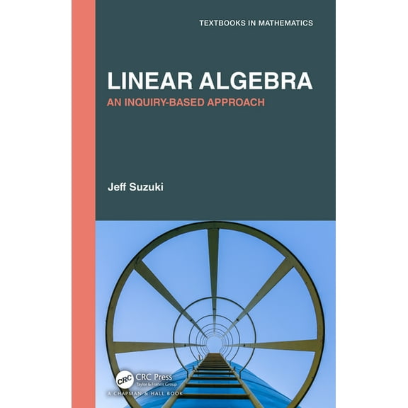 Textbooks in Mathematics Linear Algebra: An Inquiry-Based Approach, (Hardcover)