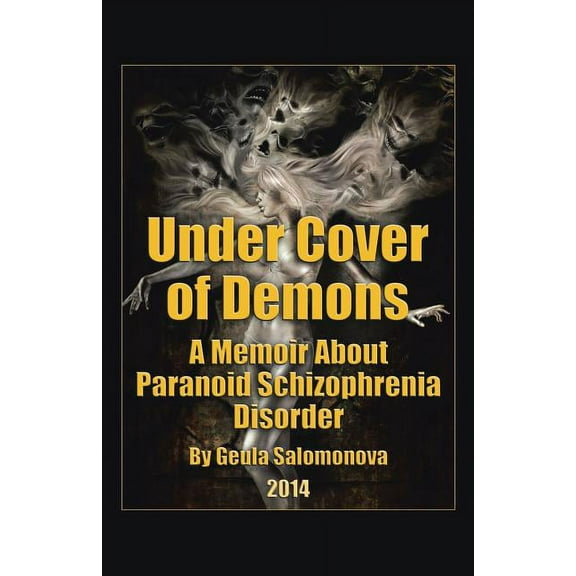 Under Cover of Demons: A Memoir About Paranoid Schizophrenia Disorder (Paperback) by Geula Salomonova