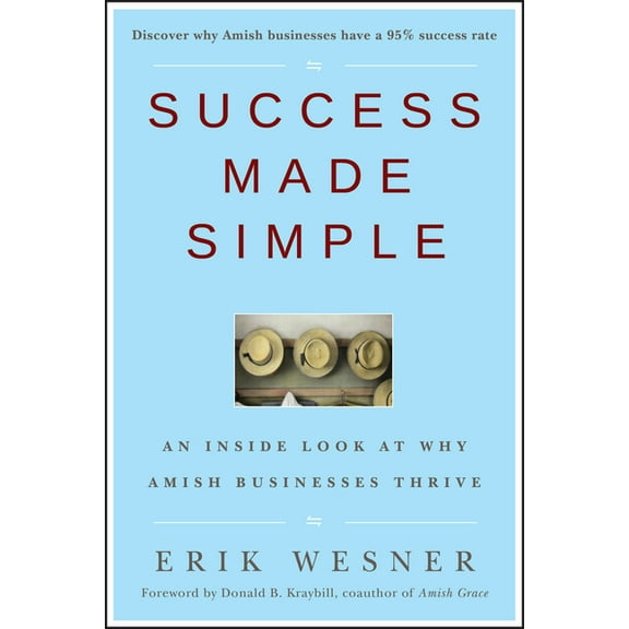 Success Made Simple: An Inside Look at Why Amish Businesses Thrive, (Hardcover)