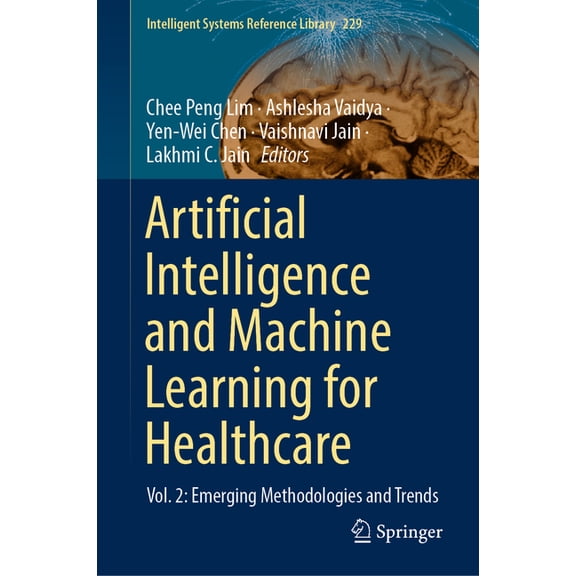 Intelligent Systems Reference Library Artificial Intelligence and Machine Learning for Healthcare: Vol. 2: Emerging Methodologies and Trends, Book 229, (Hardcover)