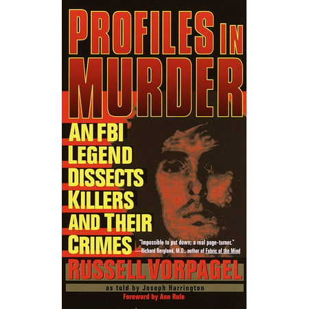 Profiles in Murder : An FBI Legend Dissects Killers and Their