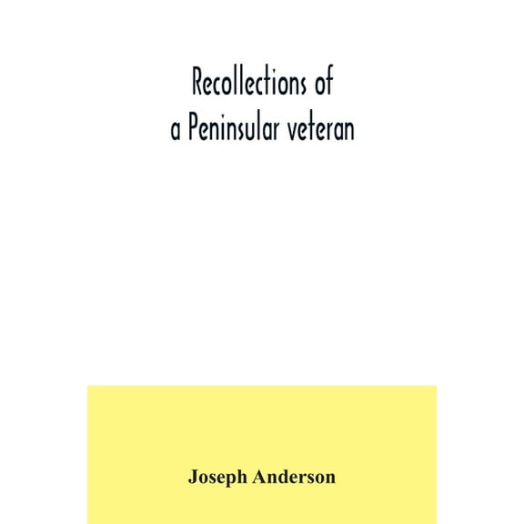 Recollections of a Peninsular veteran, (Paperback)