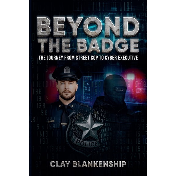 Beyond the Badge: The Journey from Street Cop to Cyber Executive, (Paperback)