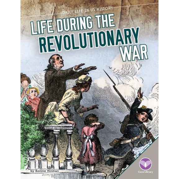 Daily Life in Us History Life During the Revolutionary War, (Hardcover)