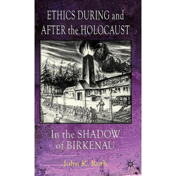 Ethics During and After the Holocaust: In the Shadow of Birkenau, (Hardcover)