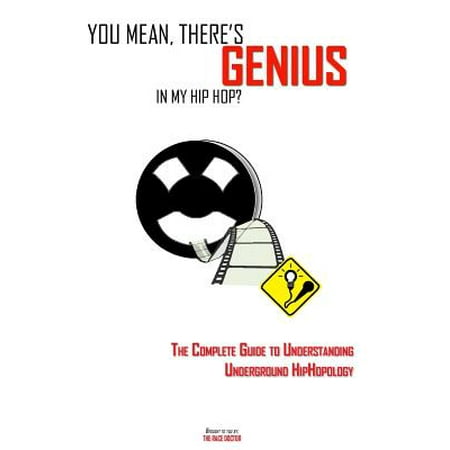 You Mean, There's Genius in My Hip Hop? : The Complete Guide to Understanding Underground (Best Underground Hip Hop)