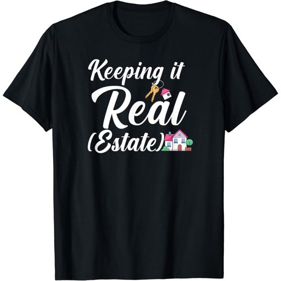 Keeping it real estate Funny Realtor T-Shirt