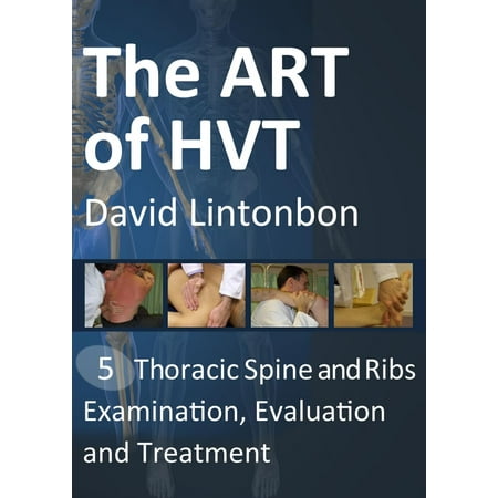 The Art of HVT - Thoracic Spine and Ribs Examination, Evaluation and Treatment -