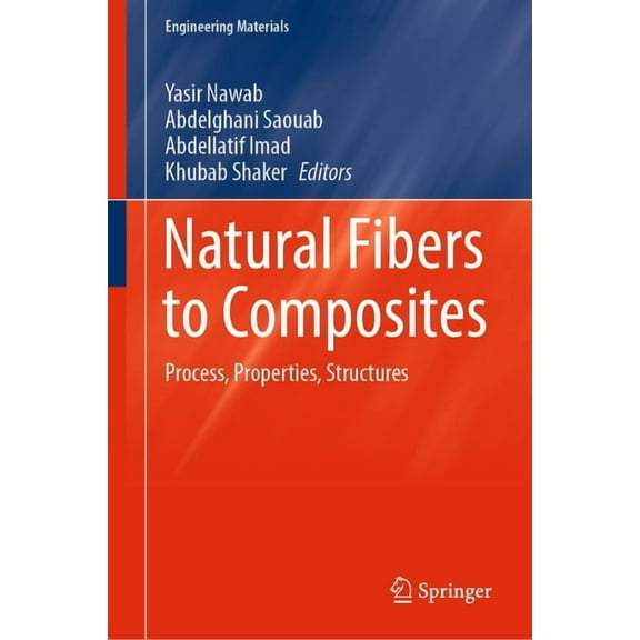 Engineering Materials Natural Fibers to Composites: Process, Properties, Structures, (Hardcover)