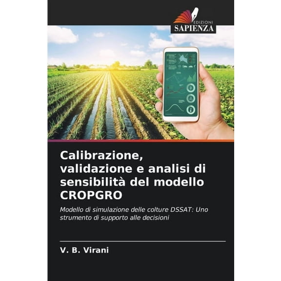 Calibrazione, validazione e analisi di sensibilitÃ  del modello CROPGRO, (Paperback)