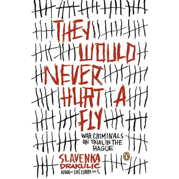 They Would Never Hurt a Fly: War Criminals on Trial in the Hague, (Paperback)
