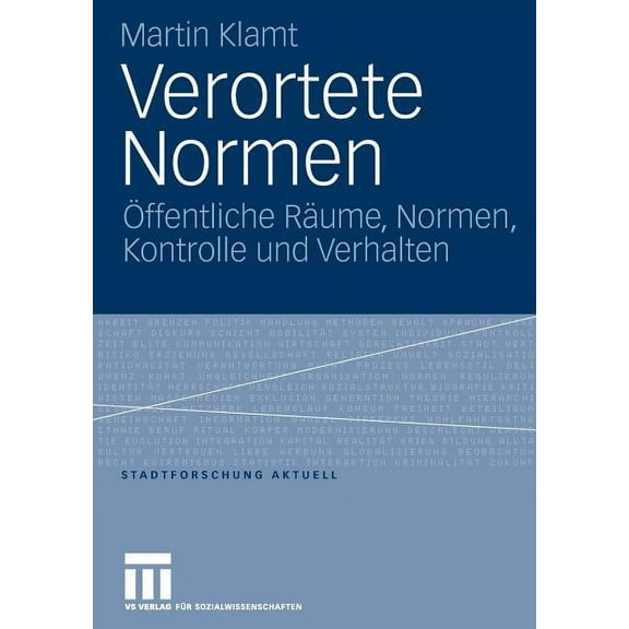 Stadtforschung Aktuell Verortete Normen: Ãffentliche RÃ¤ume, Normen, Kontrolle Und Verhalten, Book 109, (Paperback)
