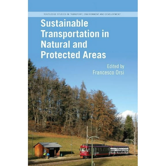 Routledge Studies in Transport, Environm Sustainable Transportation in Natural and Protected Areas, (Paperback)