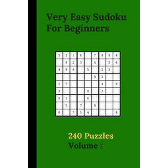 Very Easy Sudoku For Beginners 240 Puzzles Volume 1: Very Easy Sudoku Puzzle Books - 240 Sudoku Puzzles For Beginners With Solutions Included - Best-L