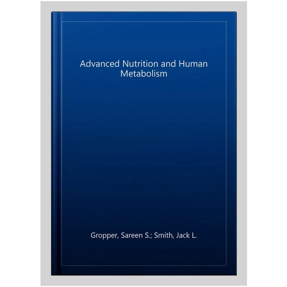 Pre-Owned Advanced Nutrition and Human Metabolism, 9781133104056, 1133104053, Hardcover, 6 edition