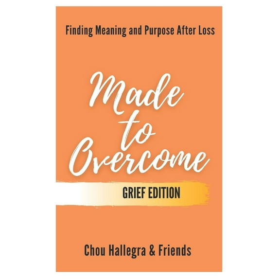Made to Overcome - Grief Edition: Finding Meaning and Purpose After Loss (Paperback) by Catherine Hughes, Betty Tomko, Mary Hahn