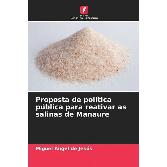 Proposta de polÃ­tica pÃºblica para reativar as salinas de Manaure, (Paperback)