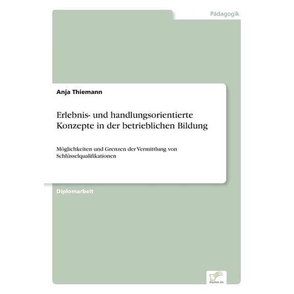 Erlebnis- und handlungsorientierte Konzepte in der betrieblichen Bildung: Möglichkeiten und Grenzen der Vermittlung von , (Paperback)