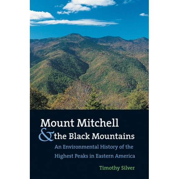 Pre-Owned Mount Mitchell and the Black Mountains: An Environmental History of the Highest Peaks in Eastern America (Paperback) 0807854239 9780807854235