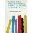 thumbnail image 1 of The Song of the Cross : an Exposition of Psalm Xxii. by James Frame. With the Text., 1 of 1