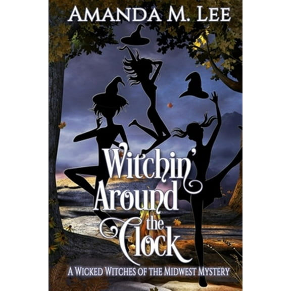Wicked Witches of the Midwest: Witchin' Around the Clock (Paperback)