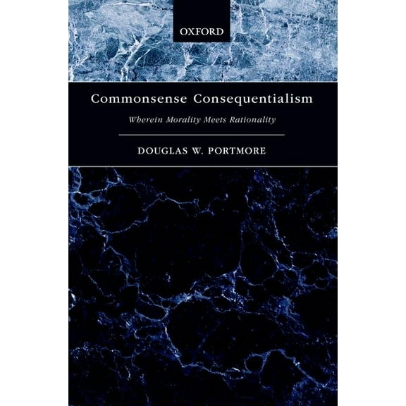 Oxford Moral Theory Commonsense Consequentialism: Wherein Morality Meets Rationality, (Paperback)