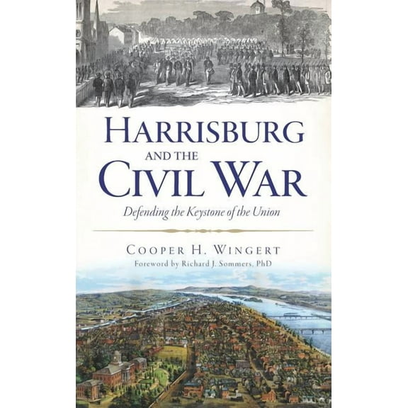 Harrisburg and the Civil War: Defending the Keystone of the Union (Hardcover)