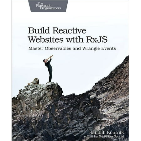 Build Reactive Websites with Rxjs: Master Observables and Wrangle Events (Paperback)
