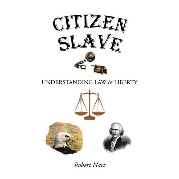Citizen Slave: Understanding Law & Liberty (Paperback)