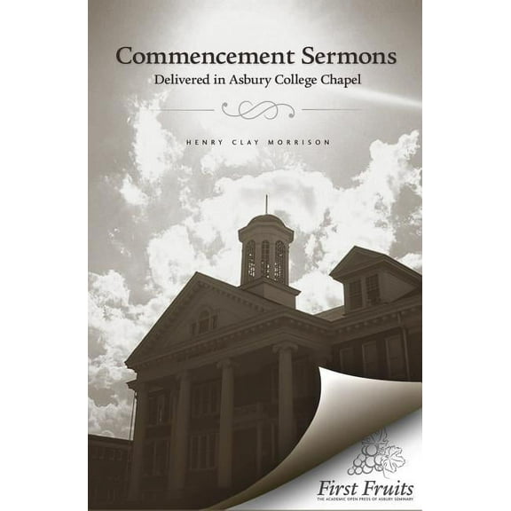 Commencement Sermons Delivered in Asbury College Chapel, 1913, 1914, 1915 (Paperback)