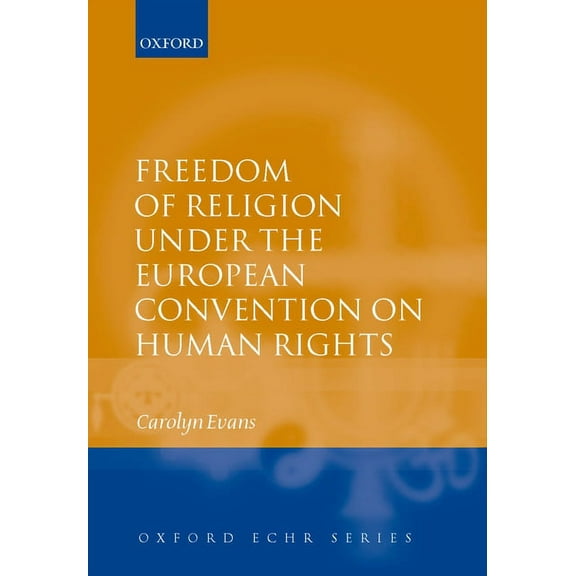 Oxford European Human Rights Freedom of Religion Under the European Convention on Human Rights, (Hardcover)