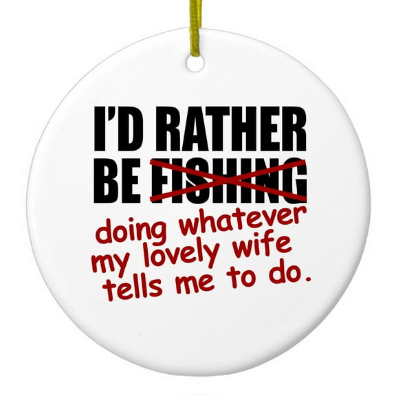 DistinctInk Hanging Ceramic Christmass Tree Ornament with Gold String - Great Gift / Present - 2 3/4 inch diameter - I'd Rather Be Fishing Whatever My Wife Tells Me
