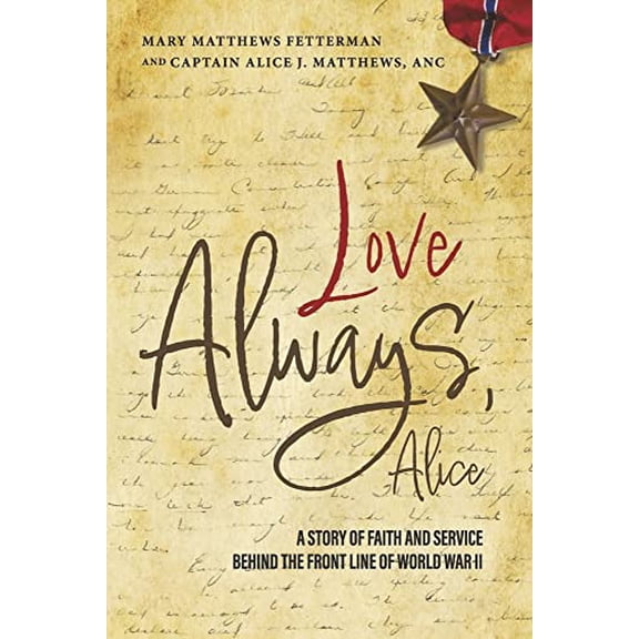 Pre-Owned Love Always, Alice: A Story of Faith and Service Behind the Front Line of World War II, 9781667842233, 1667842234, Paperback,