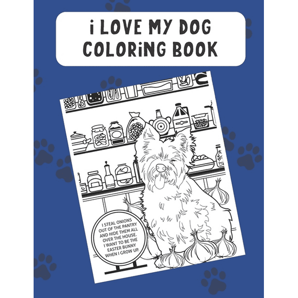 Download I Love My Dog Coloring Book Hilarious Color Book With Different Meme Inspired Dog Breed Fun For Kids And Adults Of All Ages Paperback Walmart Com Walmart Com