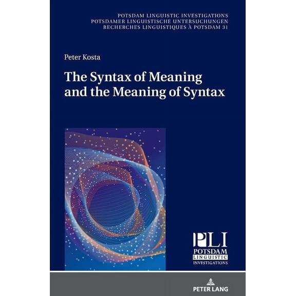 Potsdam Linguistic Investigations: The Syntax of Meaning and the Meaning of Syntax (Hardcover)