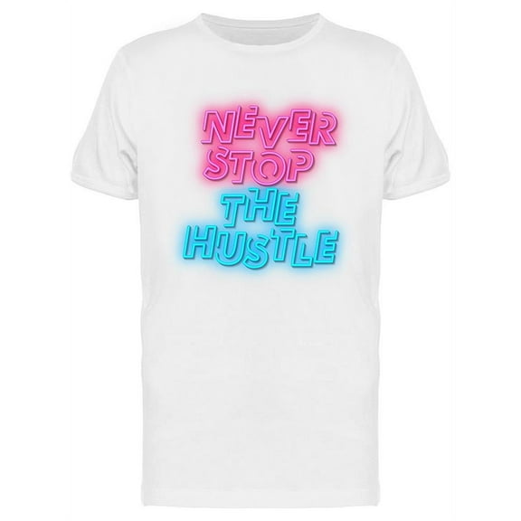 Never Stop The Hustle Neon T-Shirt Men -Image by Shutterstock, Male Large